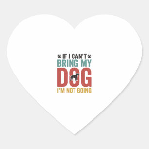 Dog Quote Vintage Vector If I Cant Bring My Dog Heart Sticker