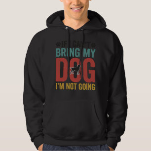 Dog Quote Vintage Vector If I Cant Bring My Dog Hoodie