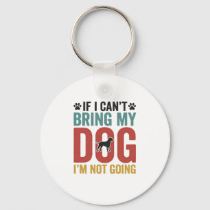 Dog Quote Vintage Vector If I Cant Bring My Dog Key Ring