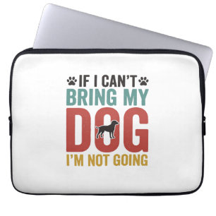 Dog Quote Vintage Vector If I Cant Bring My Dog Laptop Sleeve