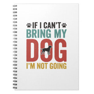 Dog Quote Vintage Vector If I Cant Bring My Dog Notebook
