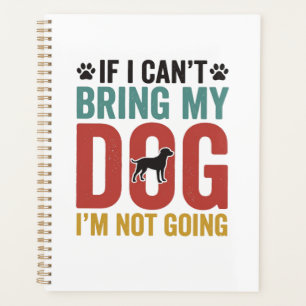 Dog Quote Vintage Vector If I Cant Bring My Dog Planner