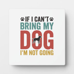 Dog Quote Vintage Vector If I Cant Bring My Dog Plaque