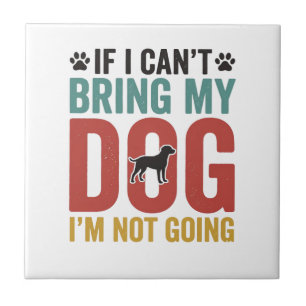 Dog Quote Vintage Vector If I Cant Bring My Dog Tile