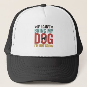 Dog Quote Vintage Vector If I Cant Bring My Dog Trucker Hat