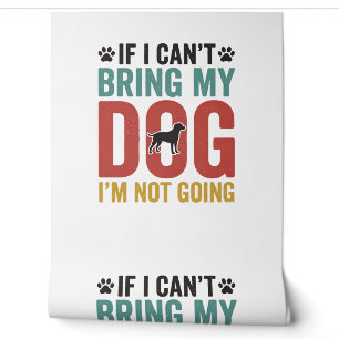 Dog Quote Vintage Vector If I Cant Bring My Dog Wallpaper