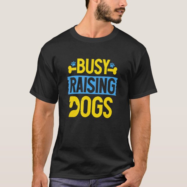 Dog Rescue Busy Raising Dogs Foster Animal Adoptio T-Shirt (Front)