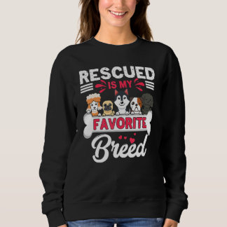 Dog Rescue Rescued Is My Favorite Breed Dog Sweatshirt