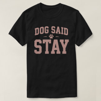 Dog Said Stay Funny Pet Parent Vintage Design T-Shirt