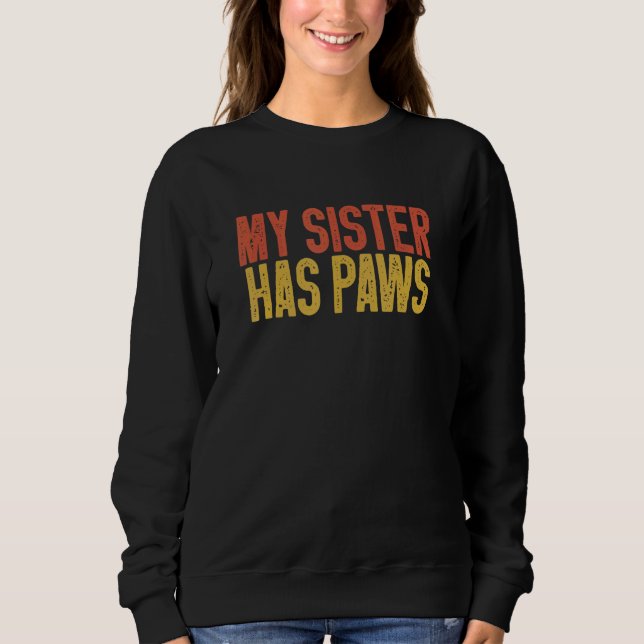 Dog Saying - My Sister Has Paws Coloured Sweatshirt (Front)