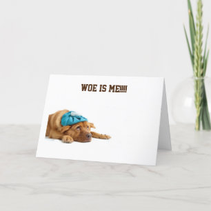 DOG SAYS WOE IS ME FOR CELEBRATING YOUR BIRTHDAY CARD