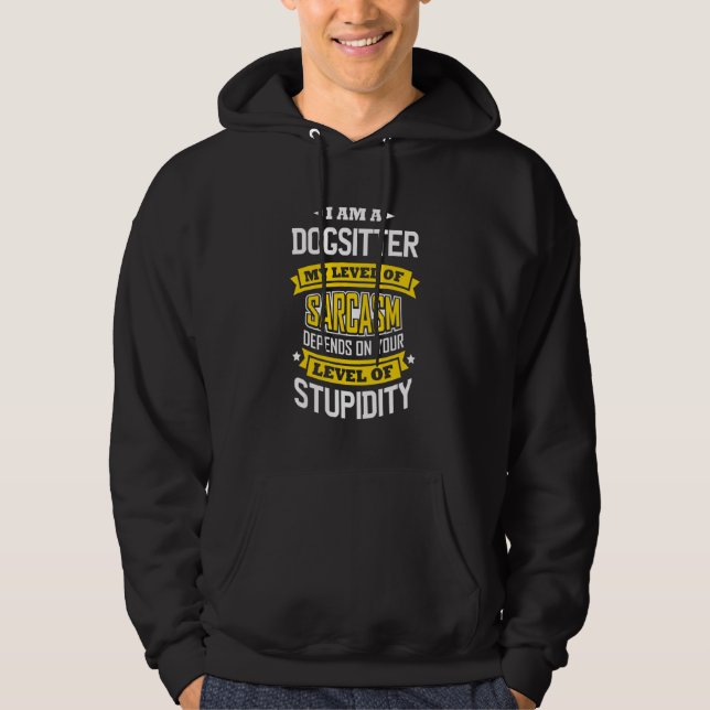 Dog Sitter Idea  Sarcasm Joke Dog Sitters Hoodie (Front)