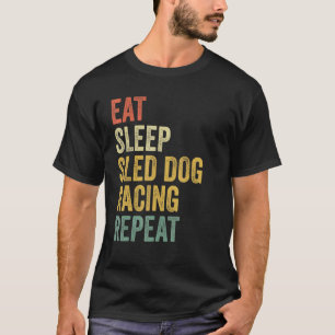 Dog Sledding Eat Sleep Sled Dog Racing Repeat Dog T-Shirt