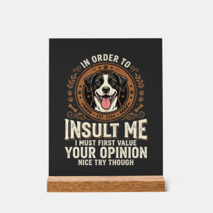 Dog T-Shirt Funny Opinion Insult Acrylic Sign