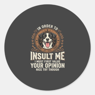 Dog T-Shirt Funny Opinion Insult Classic Round Sticker