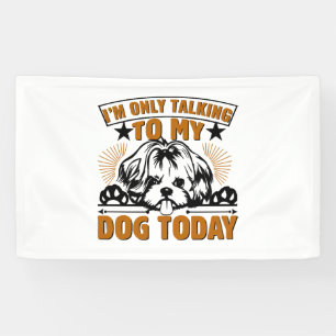 Dog T Shirt I M ONLY TALKING TO MY DOG TODAY Banner