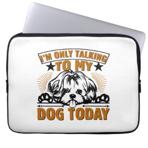 Dog T Shirt I M ONLY TALKING TO MY DOG TODAY Laptop Sleeve