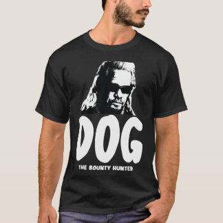 Dog the Bounty Hunter funny T-Shirt