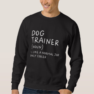 Dog Trainer Definition Funny Sweatshirt