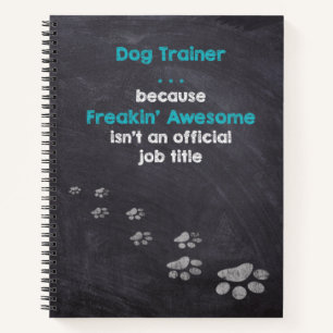 Dog Trainer . . . Freakin’ Awesome Miracle Worker Notebook