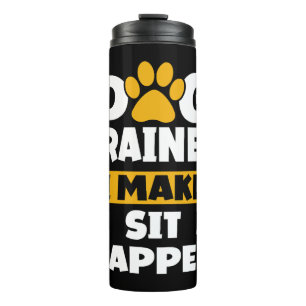 Dog Trainer I Make Sit Happen Dog Breeder Pet Thermal Tumbler