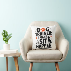 Dog Trainer I Make Sit Happen for Pet Lovers Decor Cushion