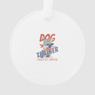 Dog trainer I make sit happen Ornament