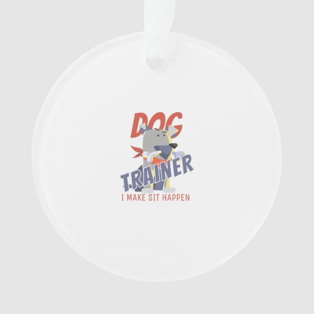 Dog trainer I make sit happen Ornament (Front)
