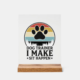 Dog Trainer I Make Sit Happen Vintage Paw Shirt_1 Acrylic Sign