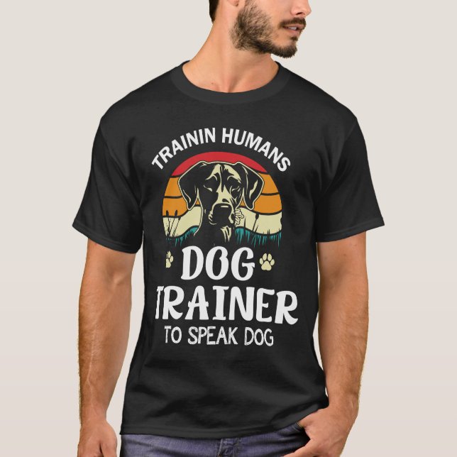 Dog Trainer I Training Humans Funny Pet T-Shirt (Front)