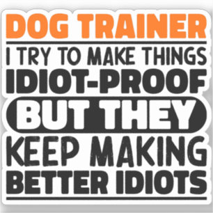 Dog Trainer I Try To Make Things Funny Sayings