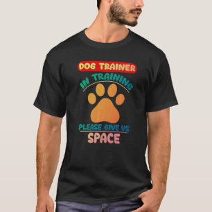Dog Trainer In Training Please Give Us Space 2 T-Shirt