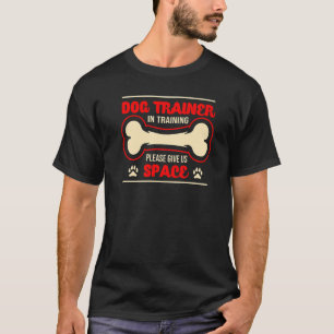 Dog Trainer In Training Please Give Us Space T-Shirt