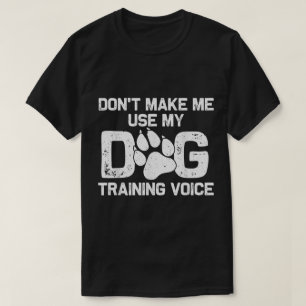 Dog Training Voice Funny Quote T-Shirt