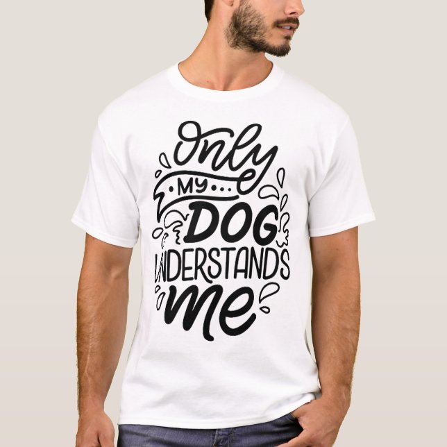 Dog Understand T-Shirt (Front)