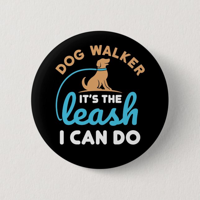 Dog Walker It's the Leash I Can Do 6 Cm Round Badge (Front)