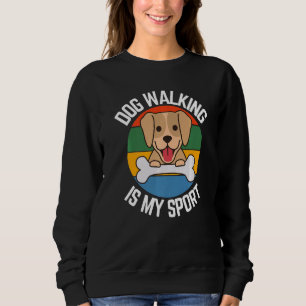 Dog Walking Is My Sport Dog Walker Fans Sweatshirt