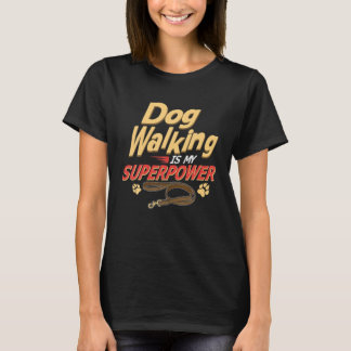 Dog Walking Is My Superpower Walking Dog Walking W T-Shirt