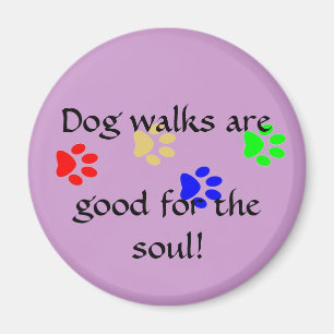 Dog walks are, good for the soul! paws magnet