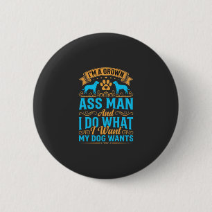 Dog Wants Funny Grown Man 6 Cm Round Badge