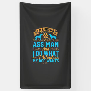Dog Wants Funny Grown Man Banner