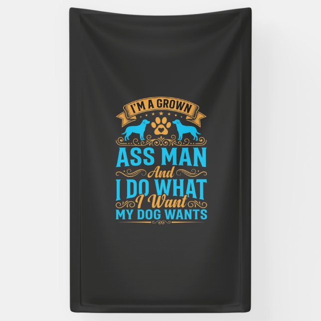 Dog Wants Funny Grown Man Banner (Vertical)