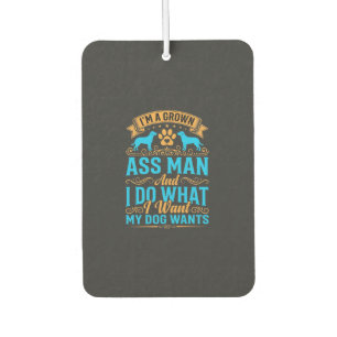 Dog Wants Funny Grown Man Car Air Freshener