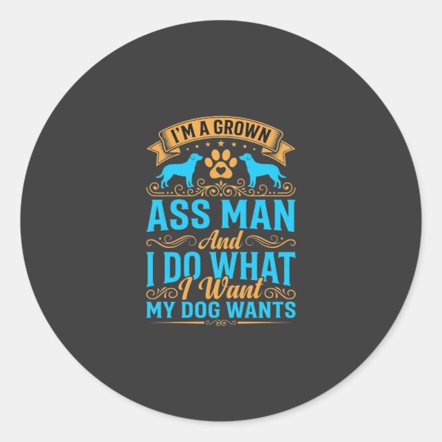 Dog Wants Funny Grown Man Classic Round Sticker (Front)