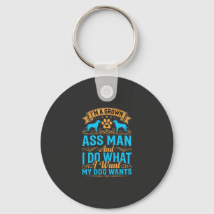 Dog Wants Funny Grown Man Key Ring