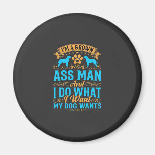 Dog Wants Funny Grown Man Magnet