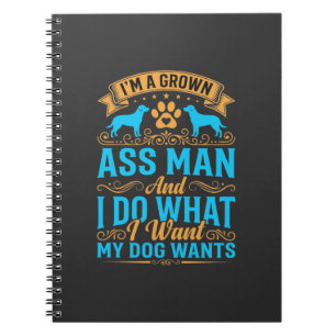 Dog Wants Funny Grown Man Notebook