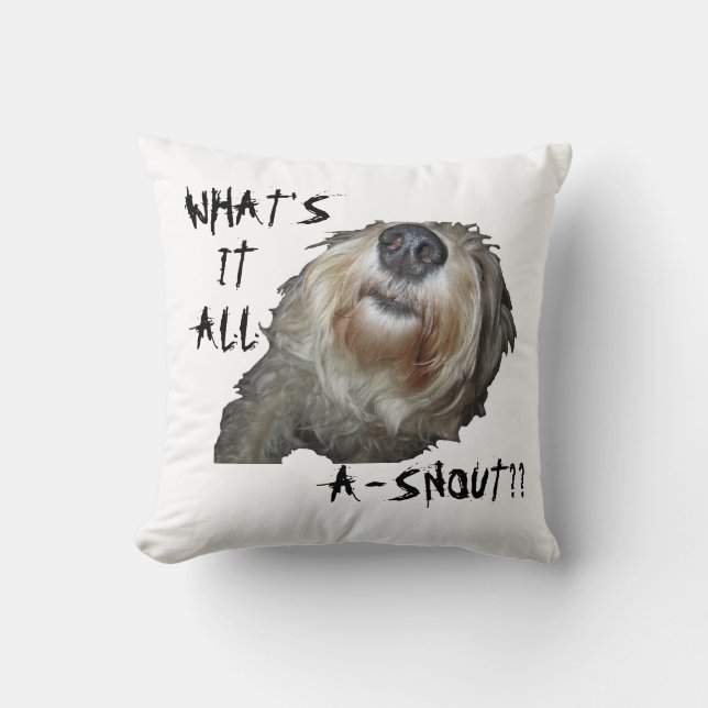 Dog "WHAT'S IT ALL A-SNOUT??" Pillow (Front)