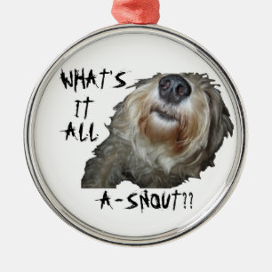 Dog "WHAT'S IT ALL A-SNOUT??" Round Ornament