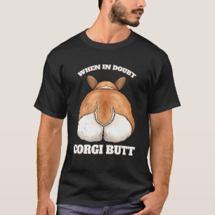 Dog    When in Doubt Corgi Butt T-Shirt
